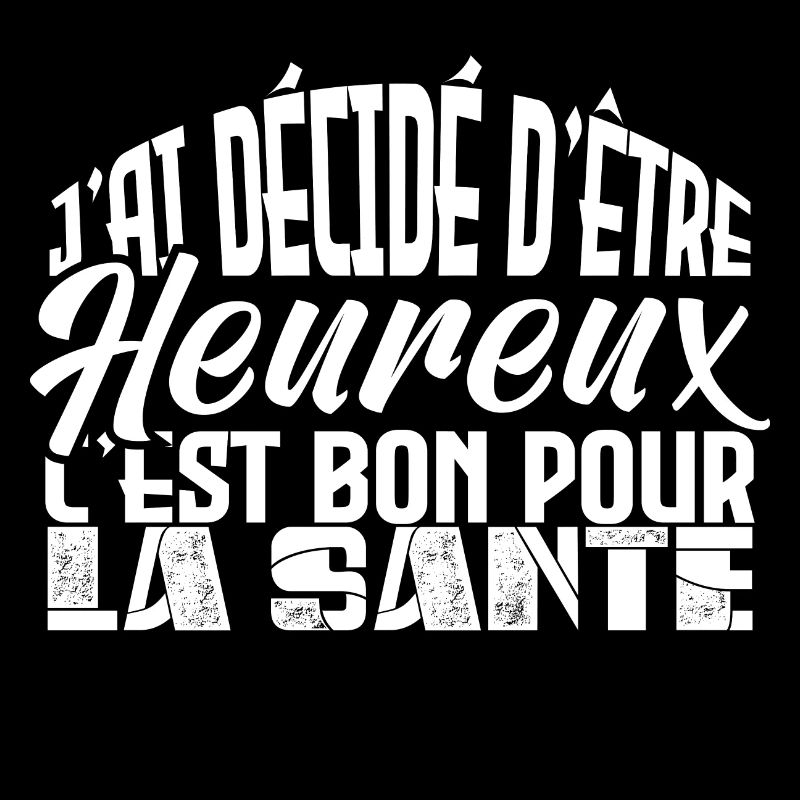 j'ai décidé d être heureux. Idée cadeau.