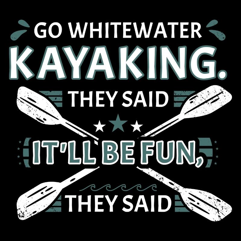 Whitewater Kayaking They Said Whitewater Kayaking