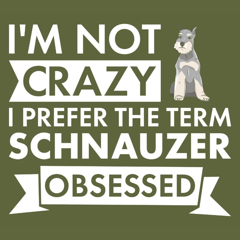 I Prefer Term Schnauzer Obsessed