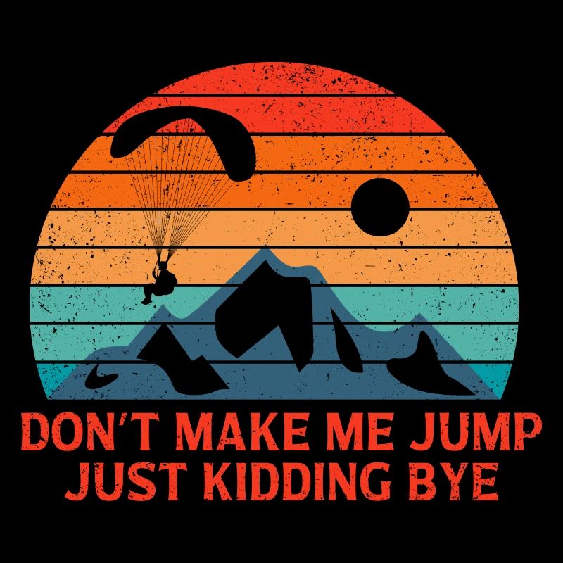 Don't Make Me Jump Just Kidding Bye Parachute Para