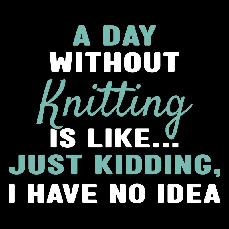 Knitter A Day Without Knitting