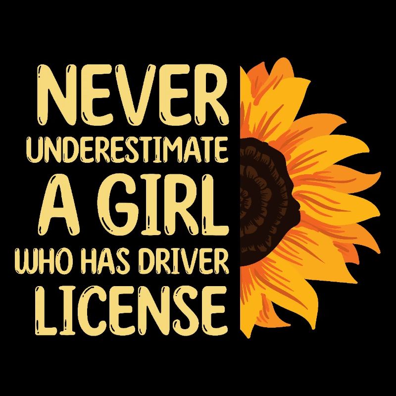 Never Underestimate A Girl Who Has Driver License