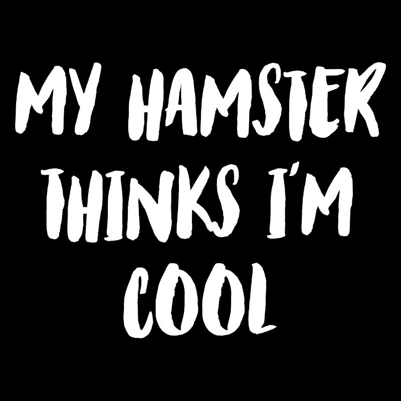 My Hamster Thinks I'm Cool Hamster Lover Pet Owner