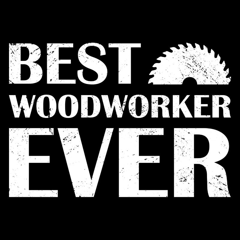 Carpenter Best Woodworker Ever Woodworking