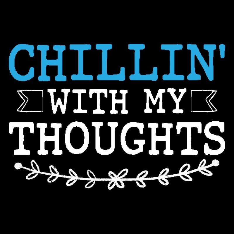 Chillin' With My Thoughts Sayings For Introverts