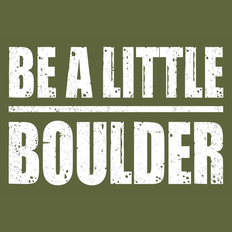 Be A Little Boulder Bouldering Climbing Climber Bo