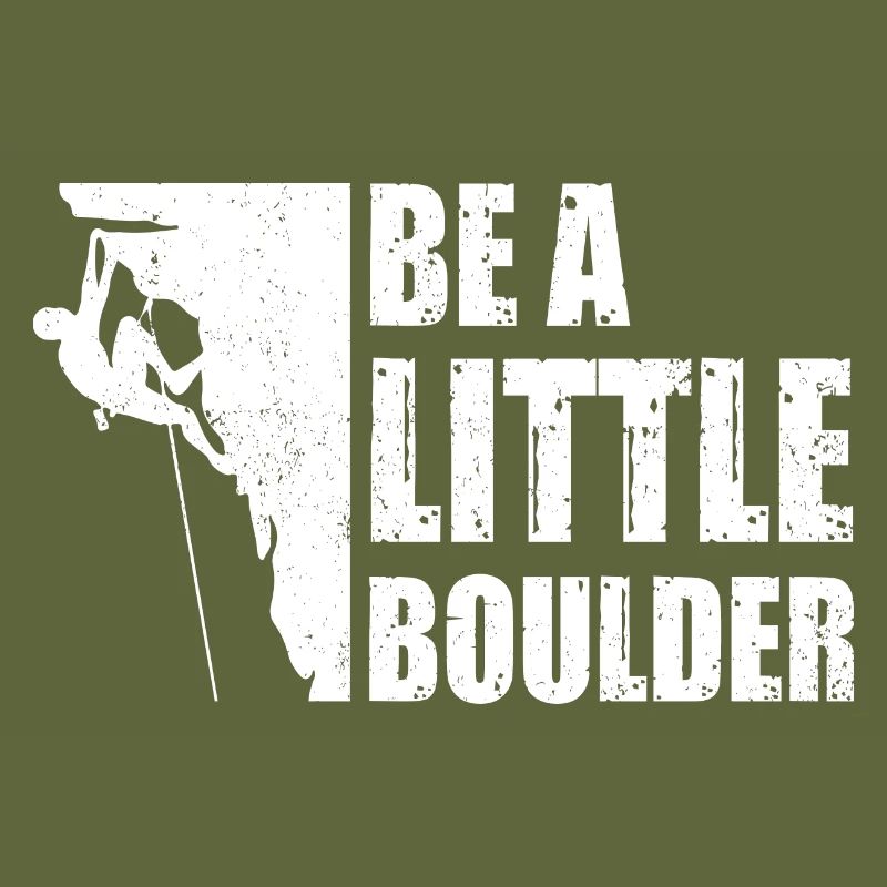 Be A Little Boulder Bouldering Climbing Climber Bo