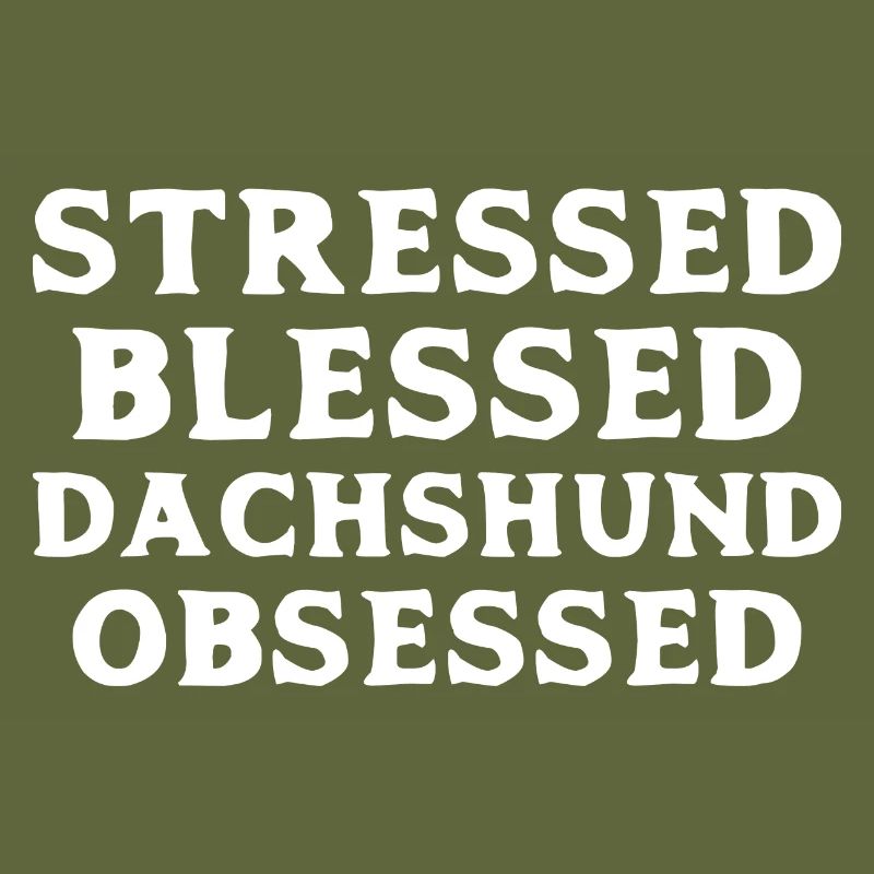 Stressed Dachshund Obsessed