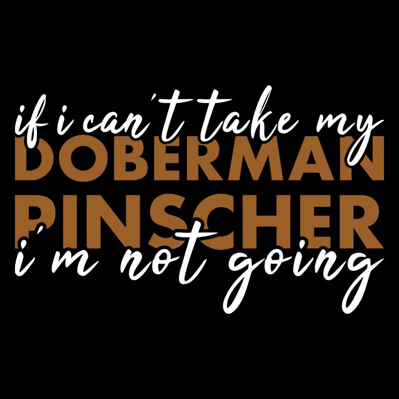 If Can't Take My Doberman Pinscher I'm Not Going