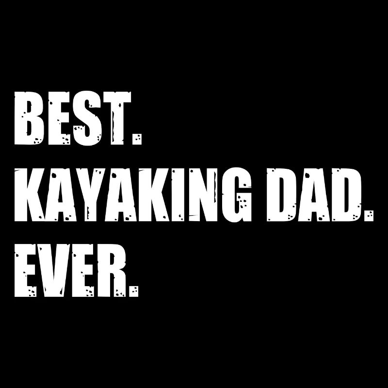Best Kayaking Dad Ever Kayak Canoe Rowing Rower Pa