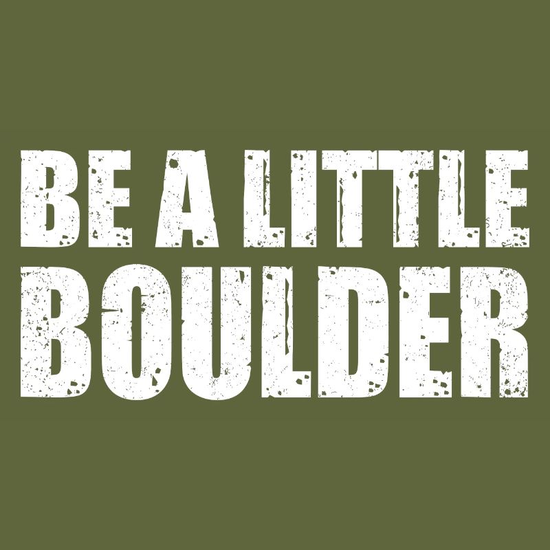 Be A Little Boulder Bouldering Climbing Climber Bo