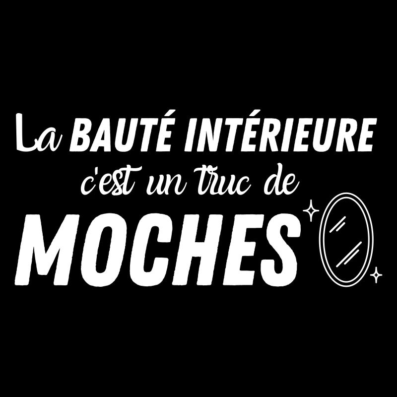 La beauté intérieure c'est un truc de moches
