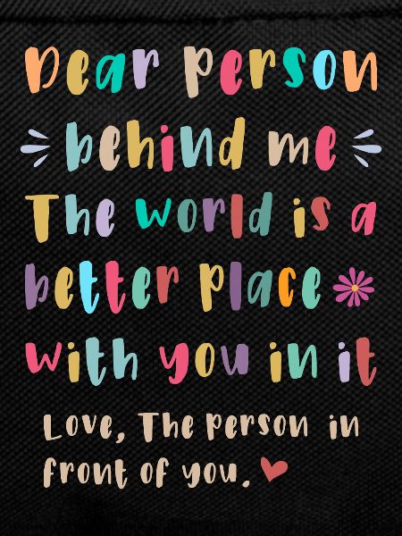 Dear person behind me