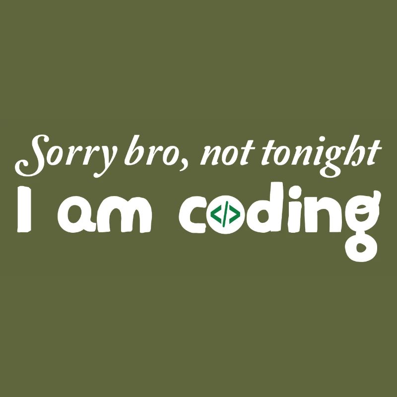 Sorry Bro Not Tonight I'm Coding Programmer Develo