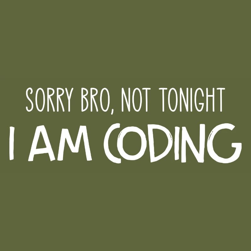 Sorry Bro Not Tonight I'm Coding Programmer Develo