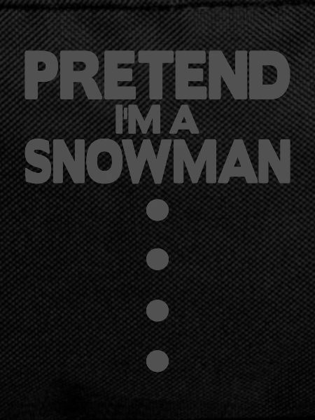 Pretend i'm a snowman