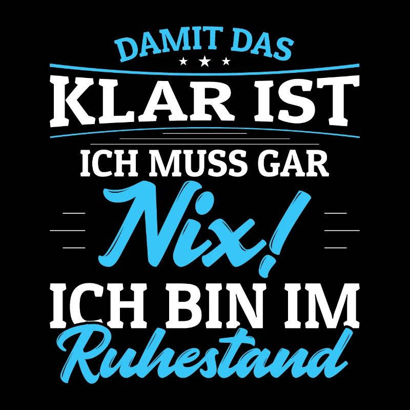Ich muss Gar Nix! Ich bin im Ruhestand Rentner