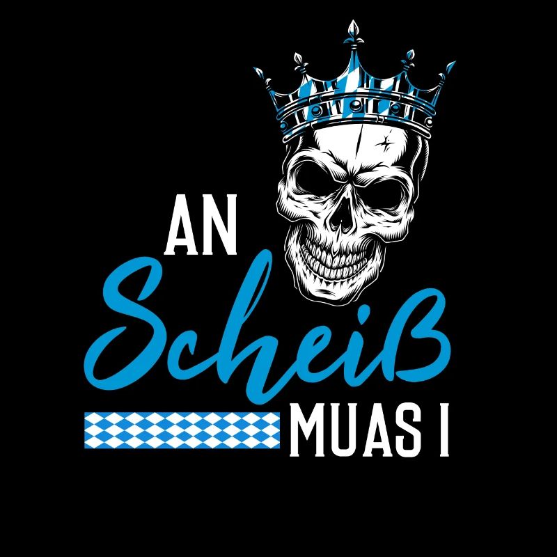 An Scheiß muas I Bayern Boarisch Geschenkidee