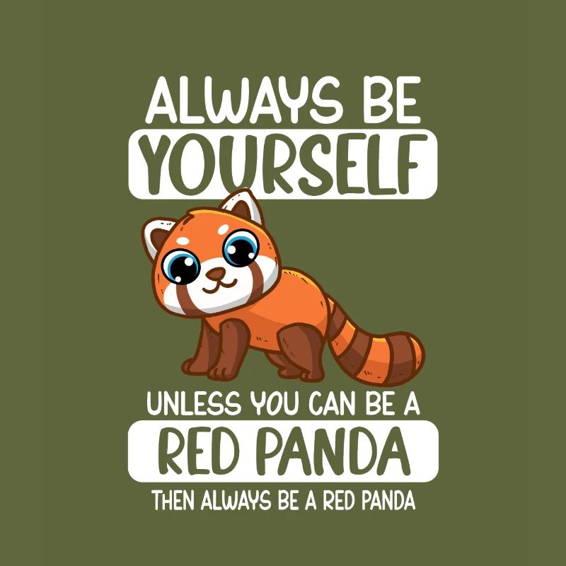 Always Be Yourself Unless You Can Be A Red Panda