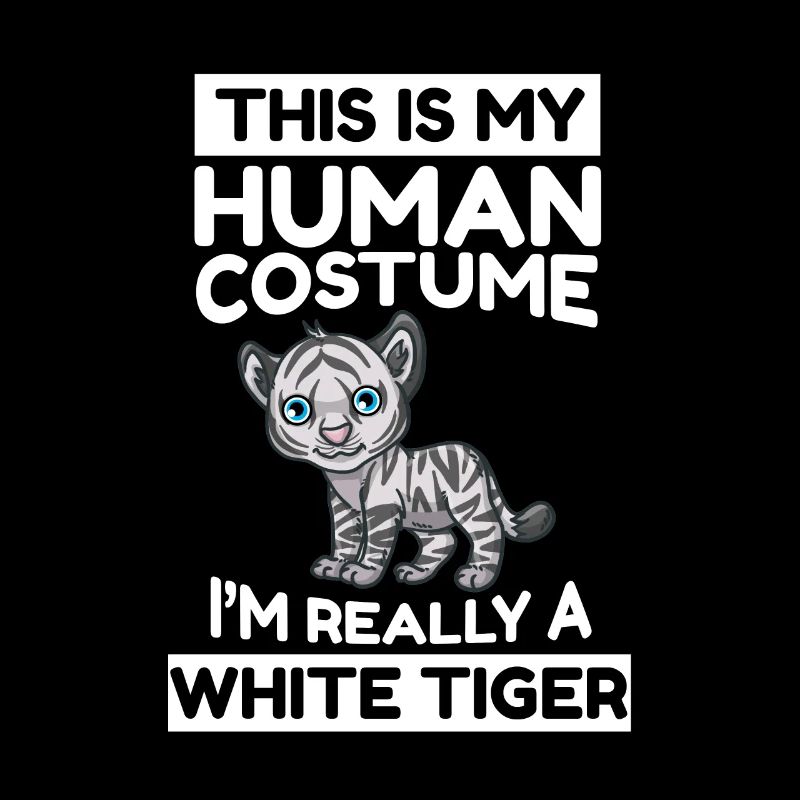 This Is My Human Costume I'm Really A White Tiger