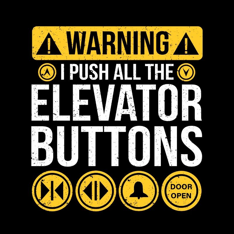 Warning I Push All The Elevator Buttons