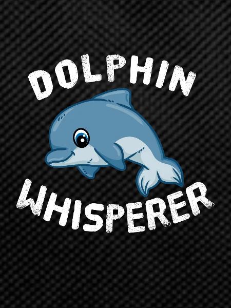 Funny Dolphin Lover Dolphin Whisperer