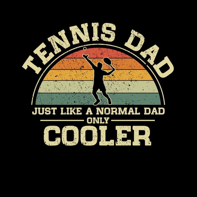 Tennis Dad Just Like A Normal Dad Only Cooler