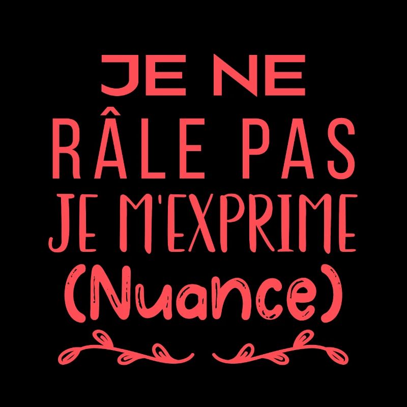 Je ne râle pas je m'exprime (nuance)