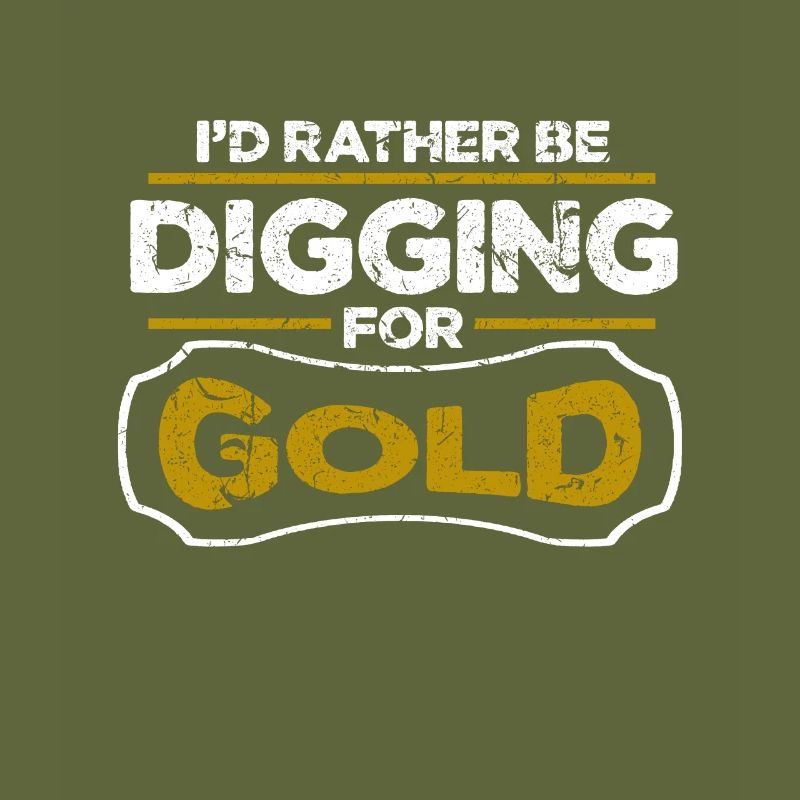 Gold Panner Mining I'd Rather Be Digging For Gold