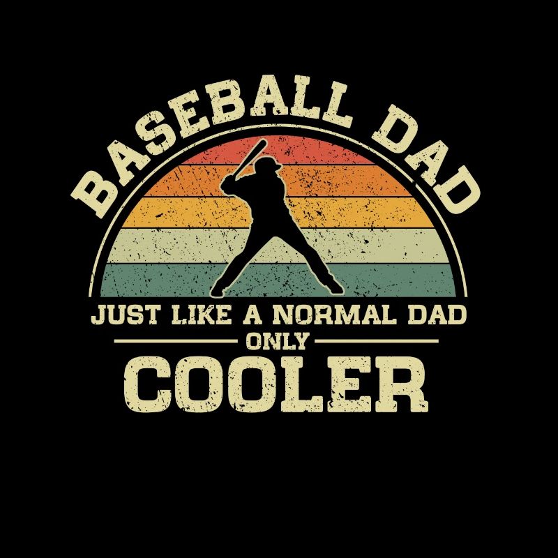 Baseball Dad Just Like A Normal Dad Only Cooler