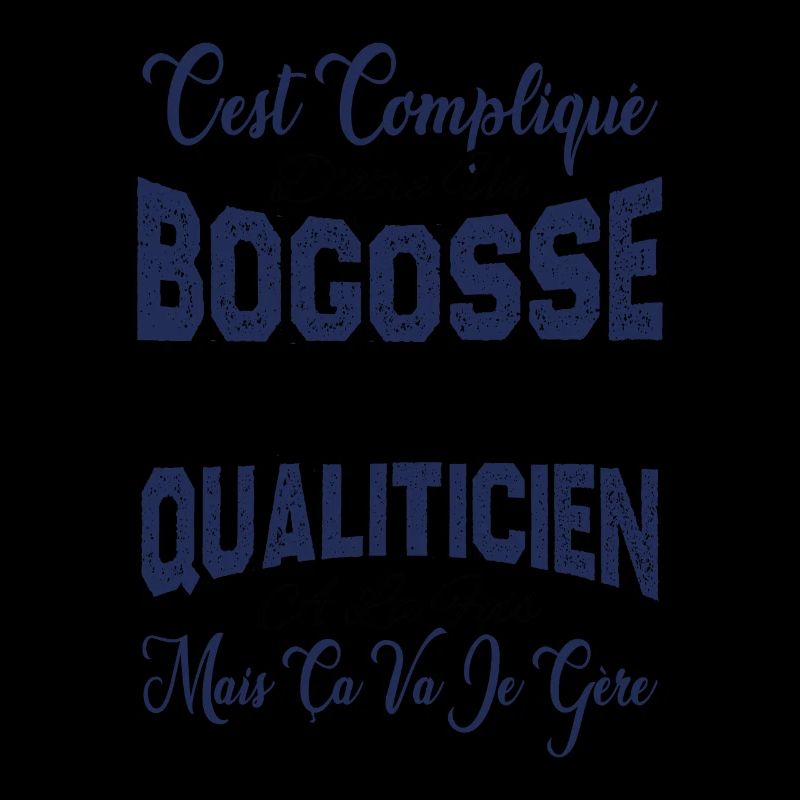 c'est compliqué être un Bogosse et un Qualiticien.