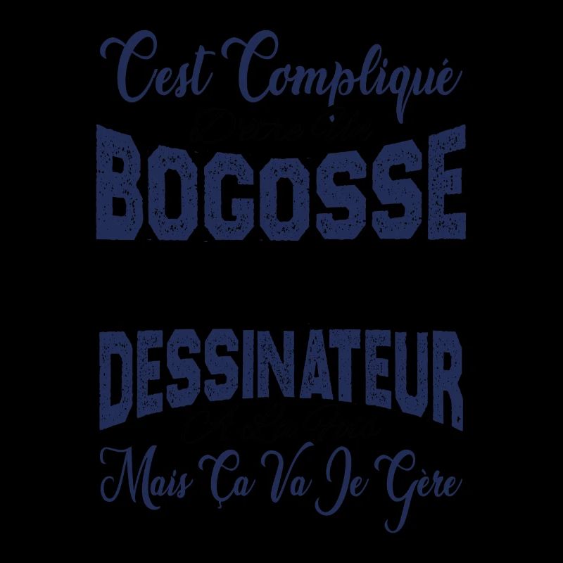 c'est compliqué être un Bogosse et un Dessinateur.