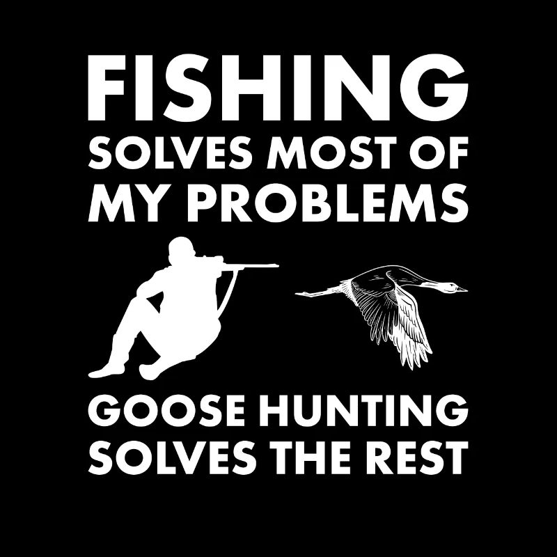 Fishing Solves Most Goose Hunting Solves The Rest