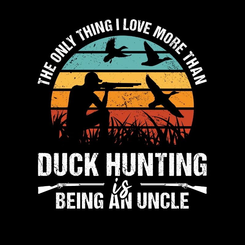 Thing I Love More Than Duck Huntig Is Being Uncle