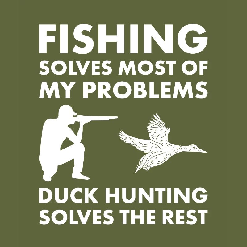 Fishing Solves My Problems Duck Hunting