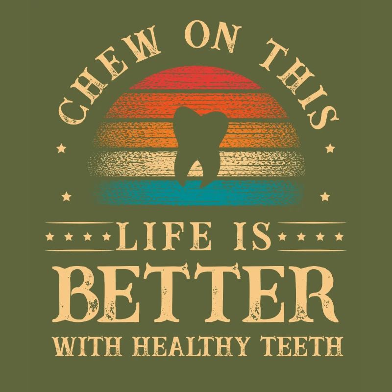 Chew On This Life Is Better With Healthy Teeth Den