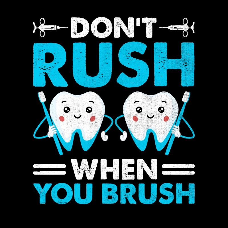 Don't Rush When You Brush Dentist Dental Dentistry
