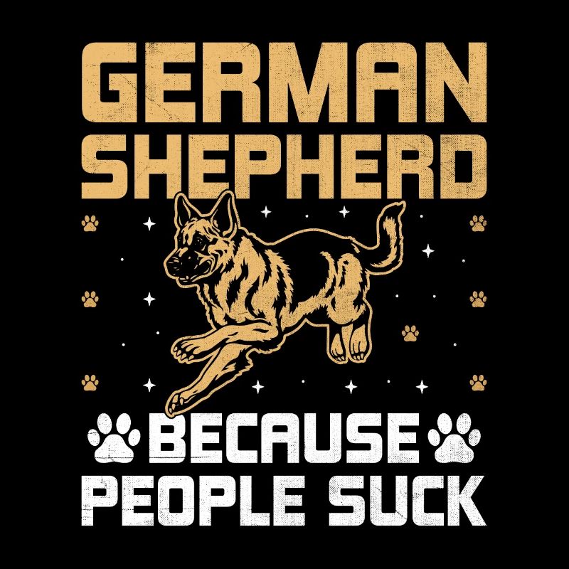 German Shepherd Because People Suck GSD Dog Lover