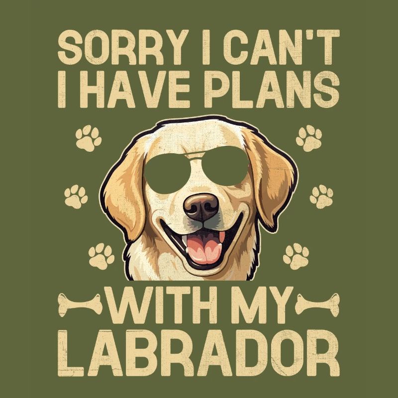 Sorry I Can't I Have Plans With My Labrador Retrie