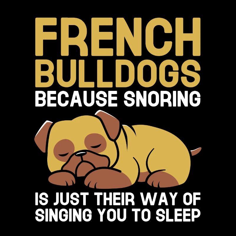 French Bulldgs Because Snoring Is Just Their Way O