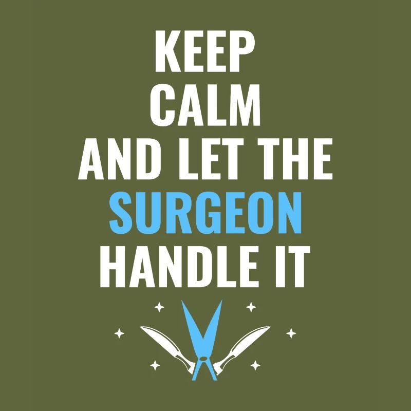 Keep Calm And Let The Surgeon Handle It Surgical S