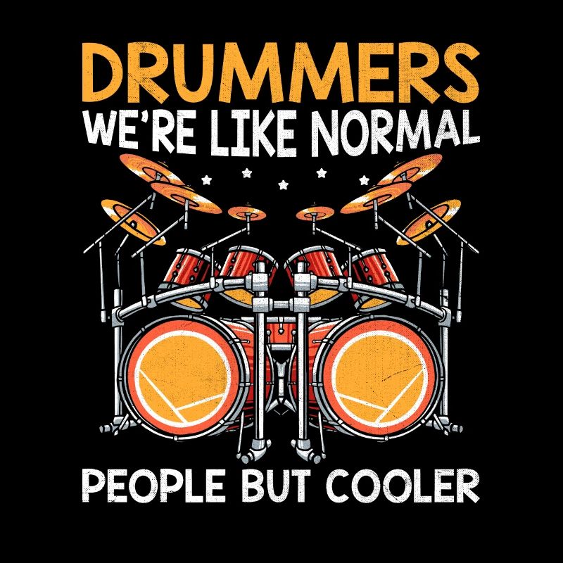 Drummers We're Like Normal People But Cooler Drum
