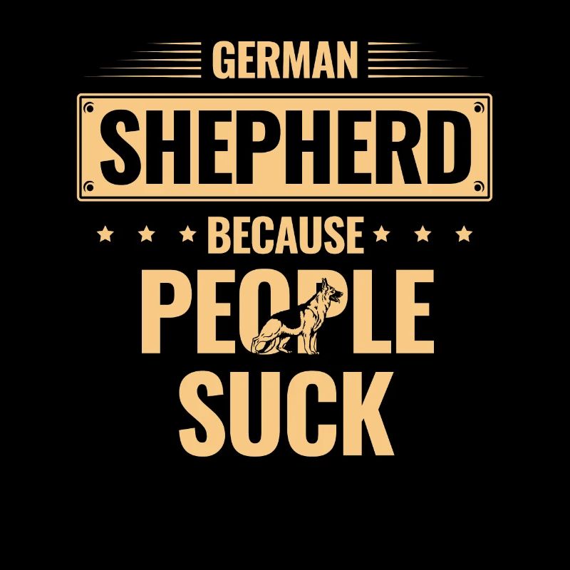 German Shepherd Because People Suck Dog Lover GSD