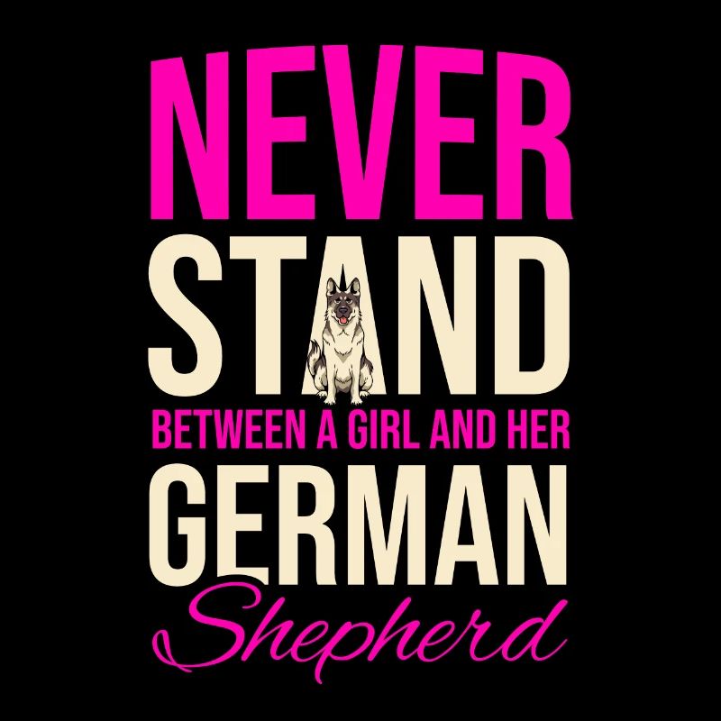Never Stand Between A Girl And Her German Shepherd