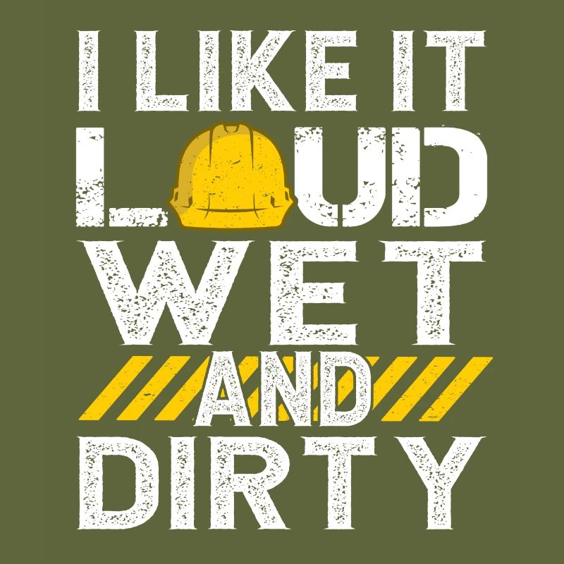I Like It Loud Dirty Saying Construction Site Men