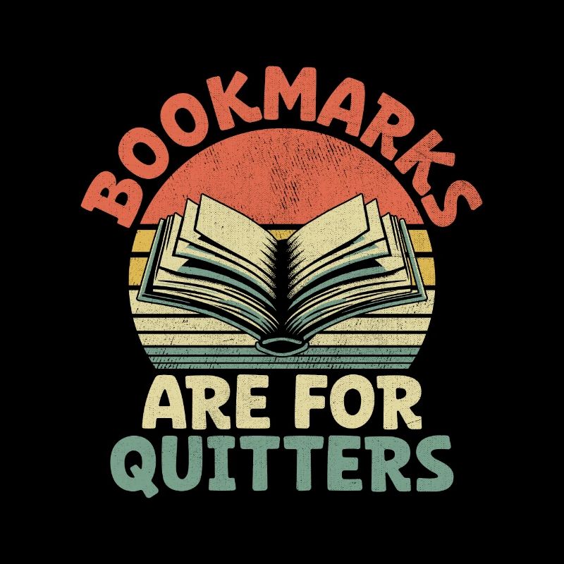 Bookmarks Are For Quitters Book Reading Bookworm