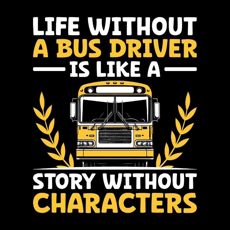 Life Without A Bus Driver Is Like A Story Without