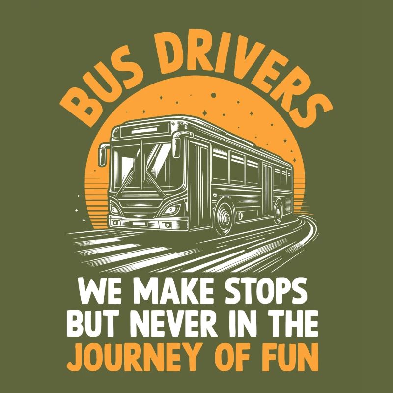 Bus Drivers We Make Stops But Never In The Journey