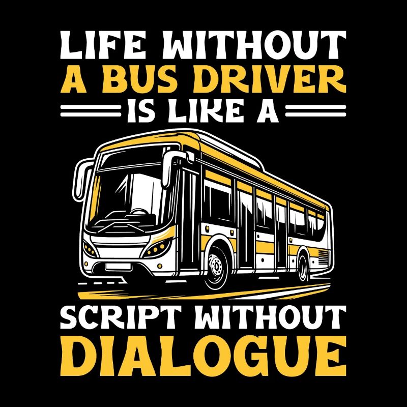 Life Without A Bus Driver Is Like A Script Without