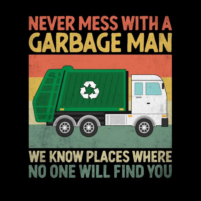 Never Mess With A Garbage Man Trash Collector